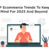 Must-Try E-Commerce Trends in 2023 – Fresh Ideas to Boost Growth!